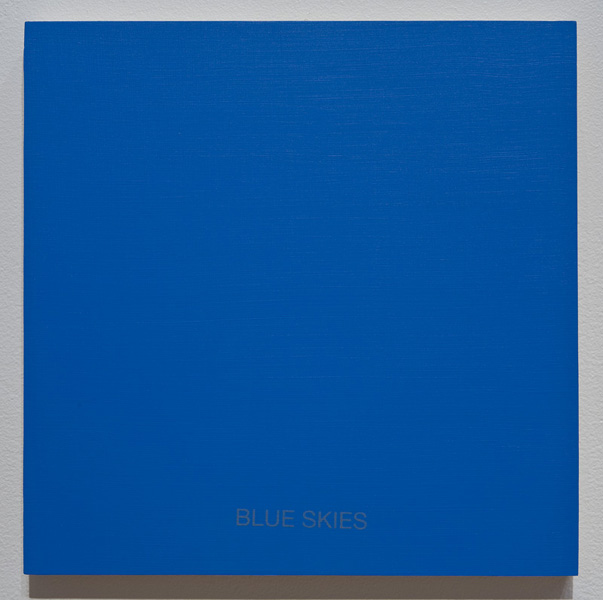 Blue Skies (2008), 1’ x 1’, acrylic on wood panel with screen-printed text 